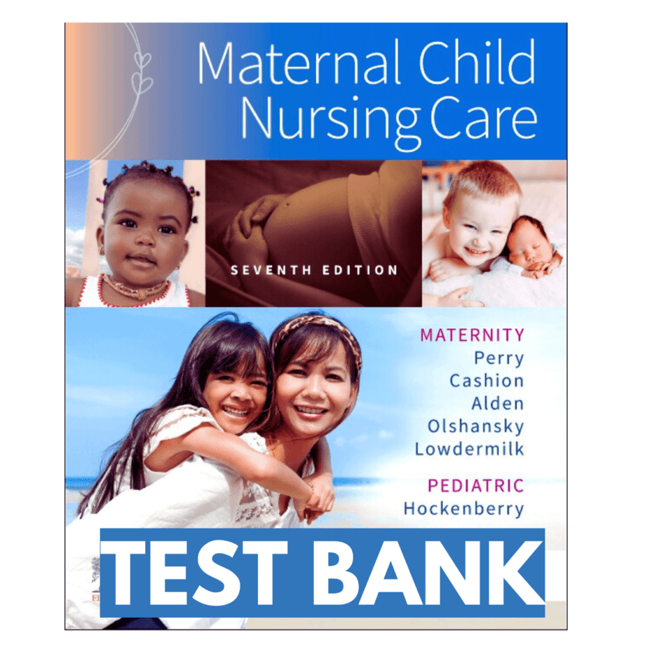 Test Bank For Maternal Child Nursing Care 7th