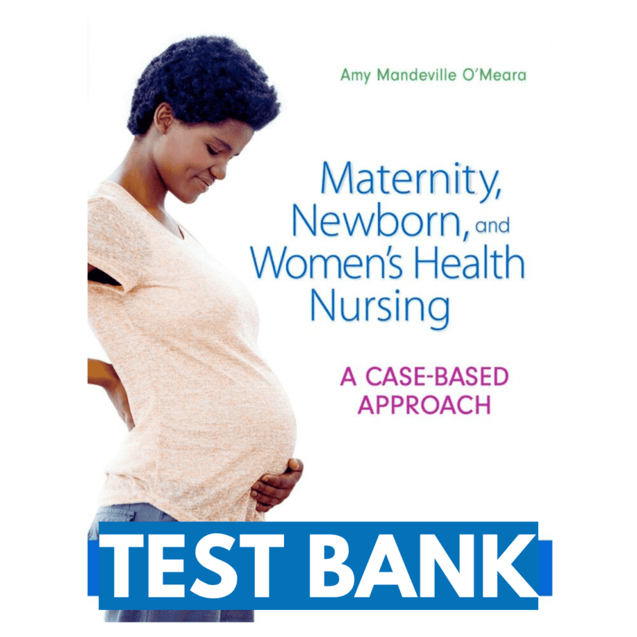 Test Bank Maternity Newborn And Women Health Nursing Case Based Approach 1st Edition