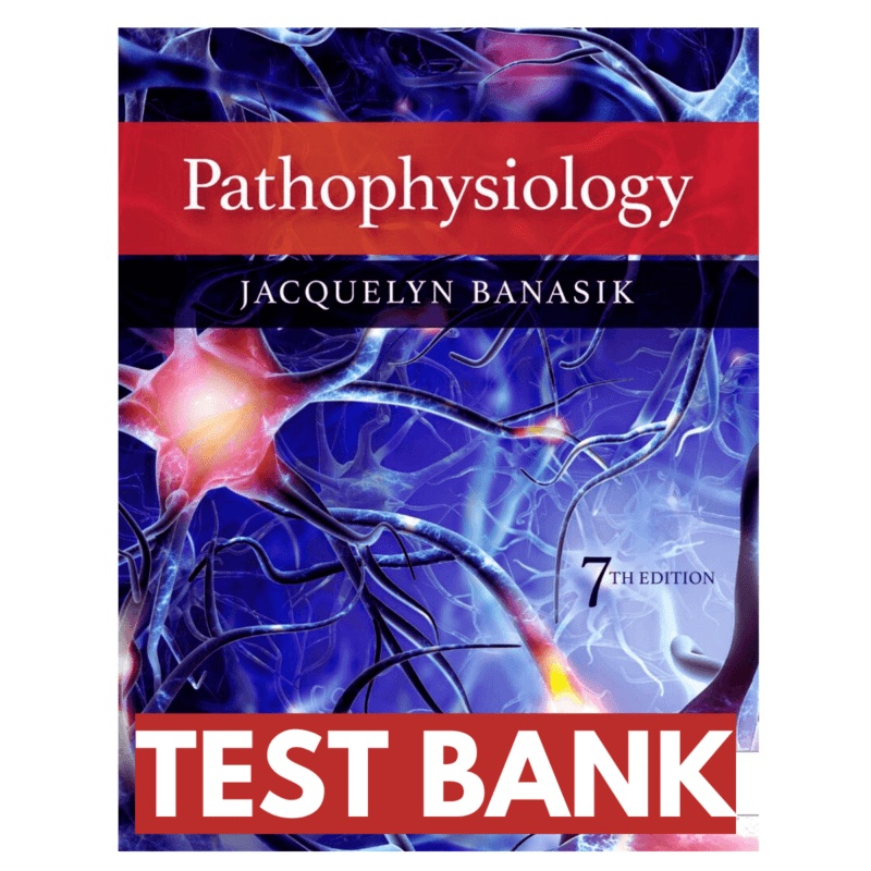 Test Bank Pathophysiology 7th Edition Banasik