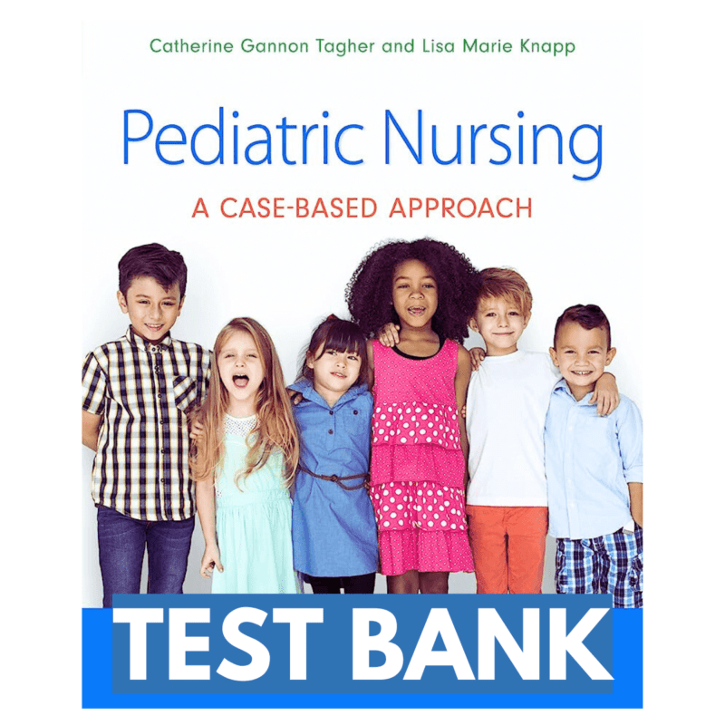 Test Bank Pediatric Nursing A Case Based Approach 1st Edition