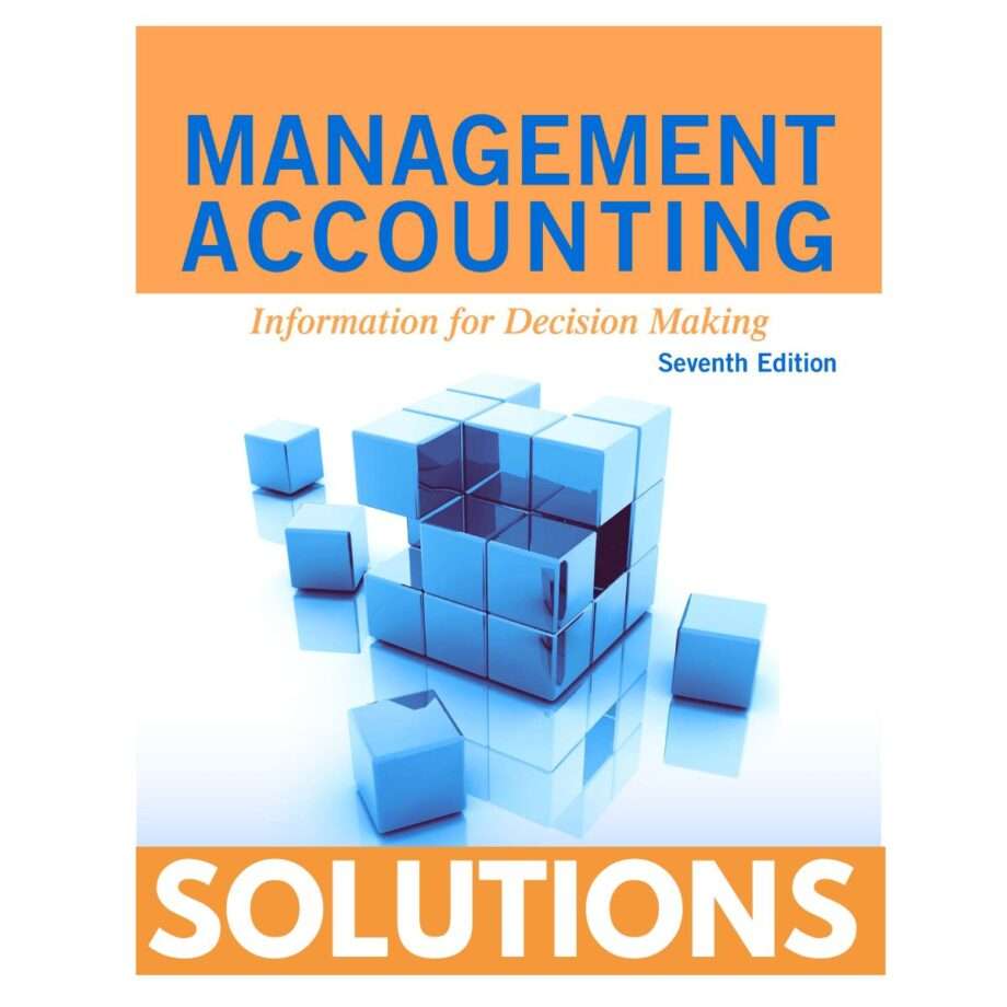 Solutions Manual For Management Accounting Information For Decision Making 7th Edition