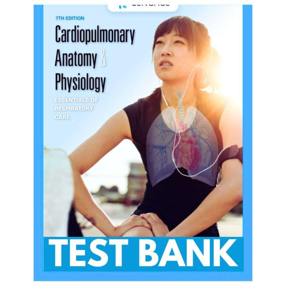 Test Bank For Cardiopulmonary Anatomy & Physiology Essentials Of Respiratory Care 7th