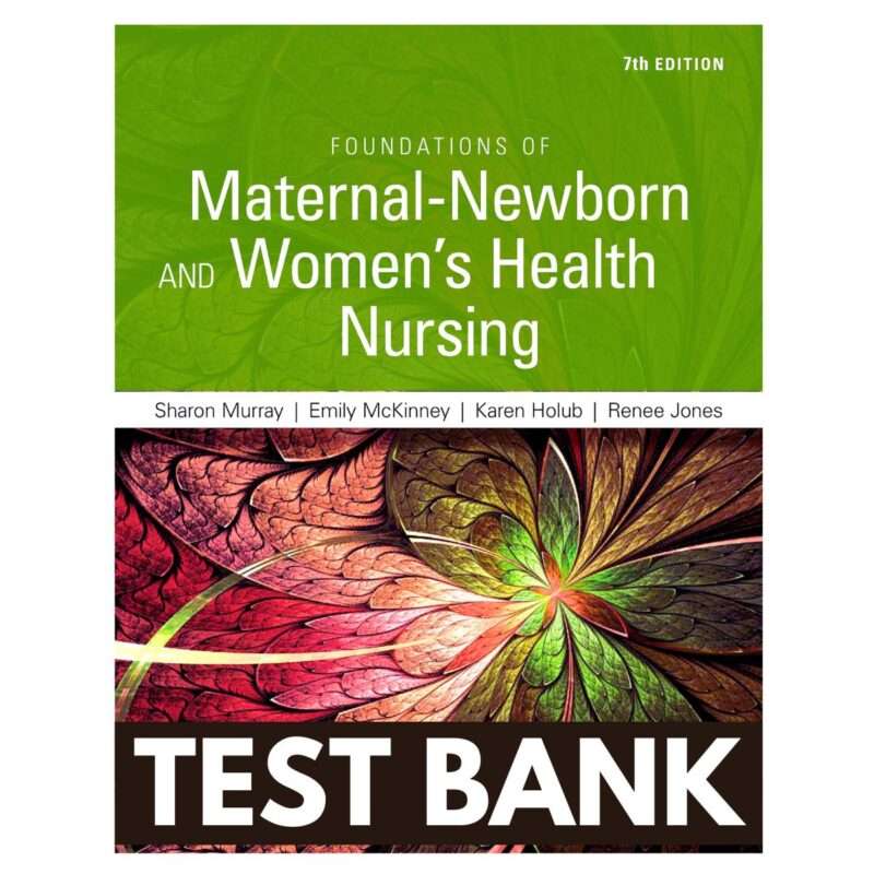 Test Bank For Foundations Of Maternal Newborn And Women Health Nursing 7th