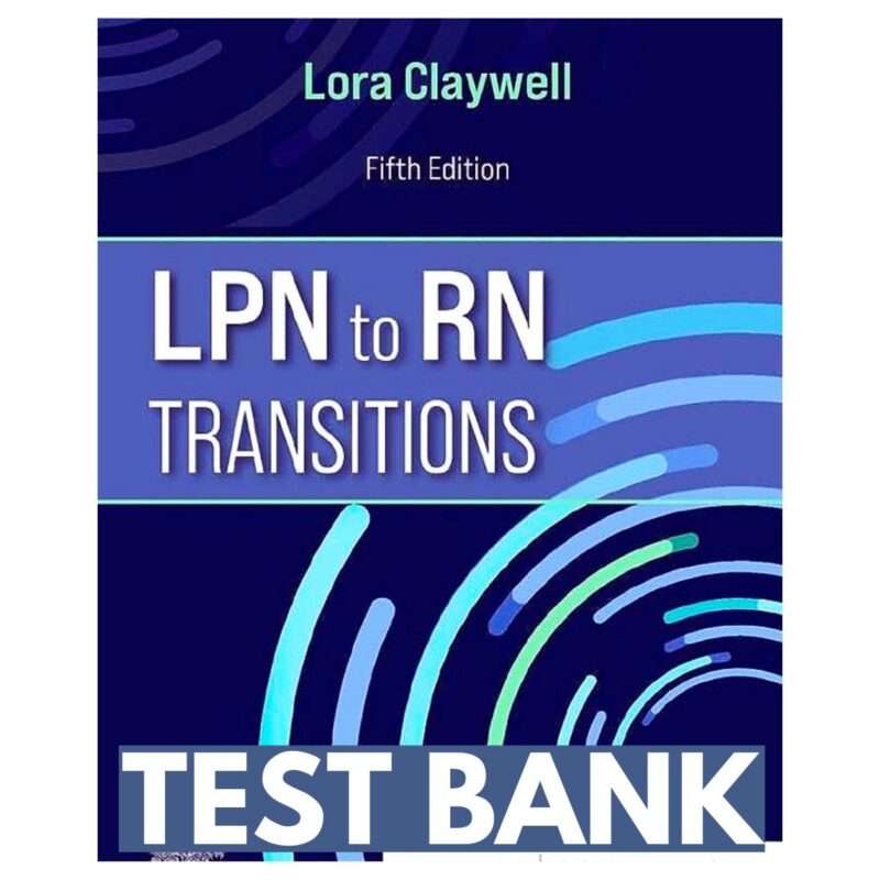 Test Bank For LPN To RN Transitions 5th Edition By Claywell