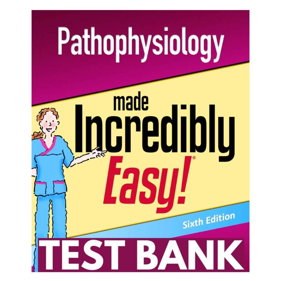 Test Bank For Pathophysiology Made Incredibly Easy 6th Edition