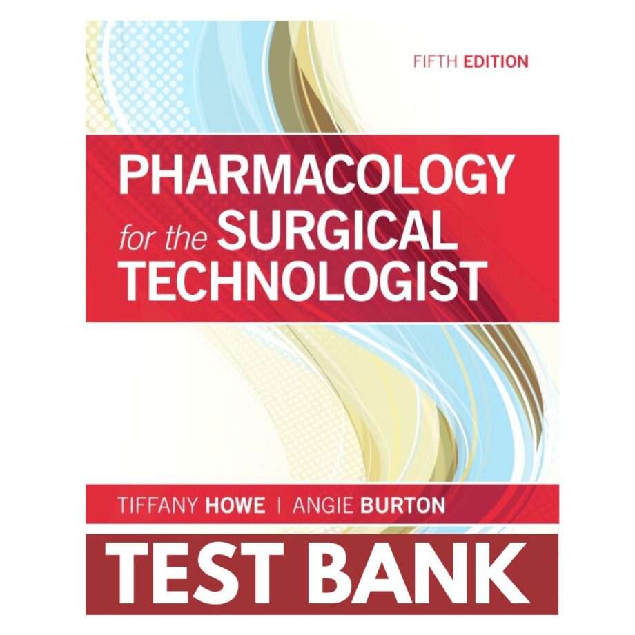 Test Bank For Pharmacology For The Surgical Technologist 5th Edition By Howe