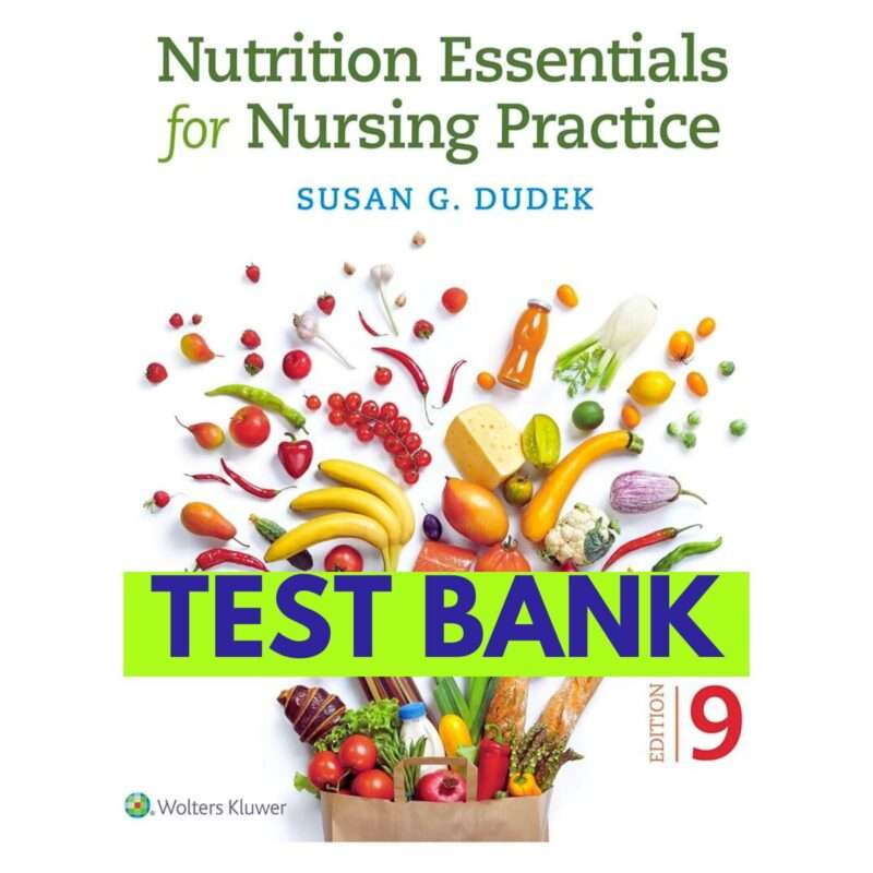 Nutrition Essentials for Nursing Practice 9th Edition Test Bank