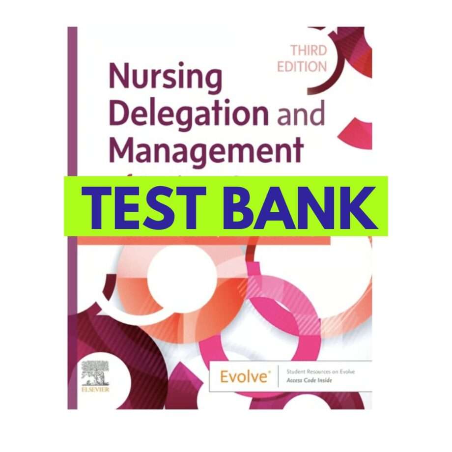 Test Bank Nursing Delegation and Management of Patient Care 3rd Edition