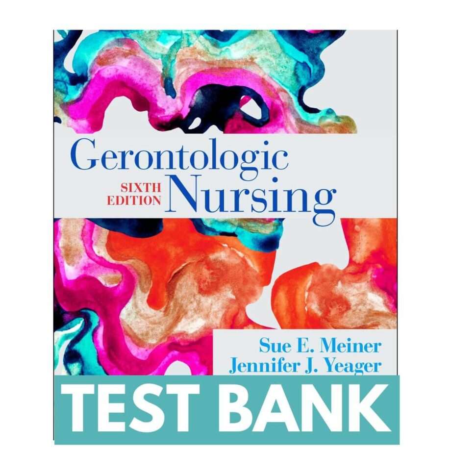 Gerontologic Nursing, 6th Edition Test Bank