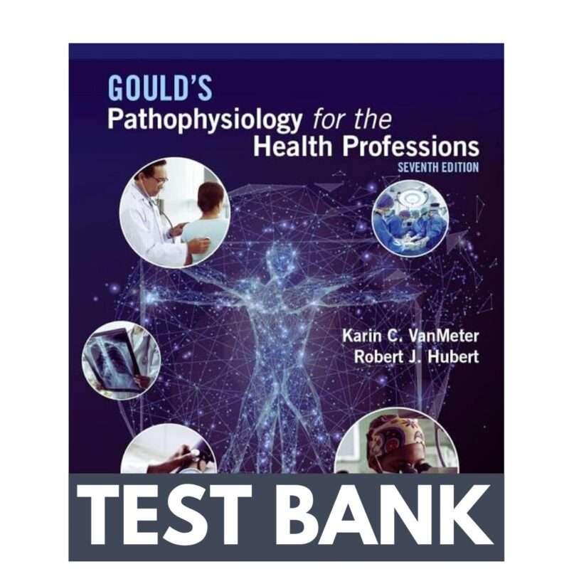 Gould's Pathophysiology for the Health Professions, 7th Edition Test Bank