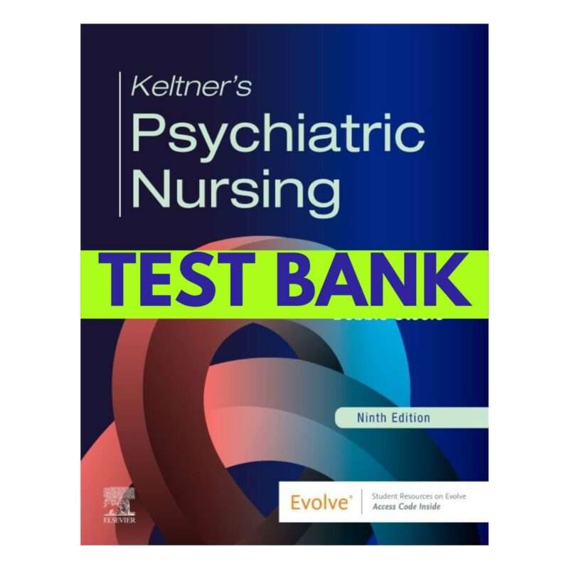 Keltners Psychiatric Nursing, 9th Edition Test Bank