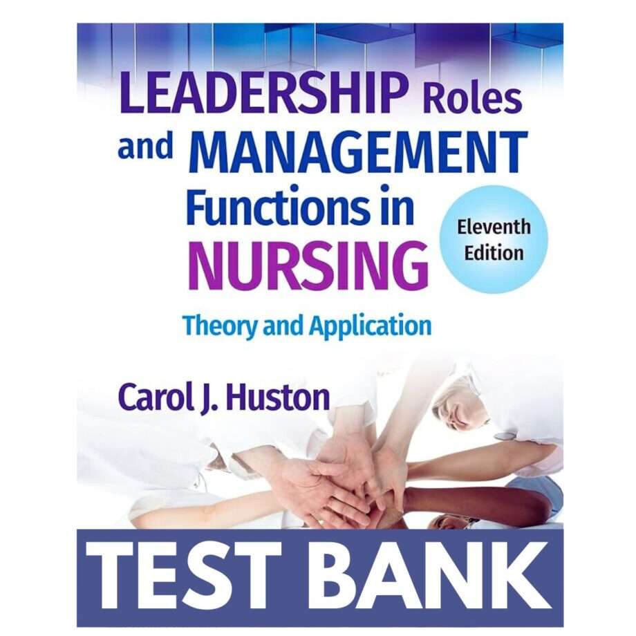 Leadership Roles and Management Functions in Nursing Theory and Application, 11th Edition Test Bank