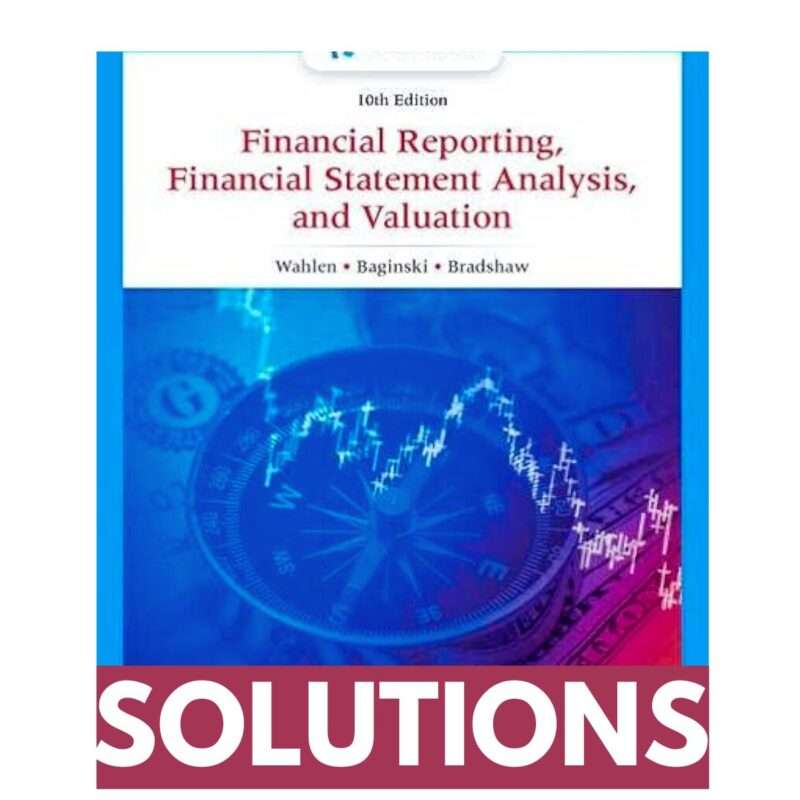 Solutions Manual for Financial Reporting Financial Statement Analysis and Valuation 10th Edition