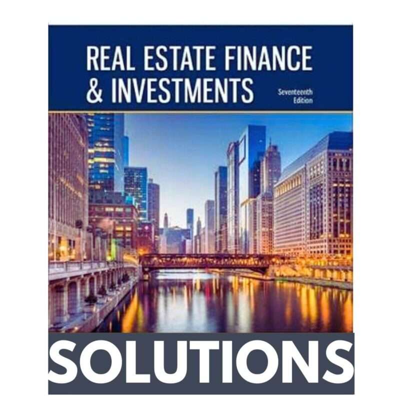 Solutions Manual for Real Estate Finance and Investments 17th