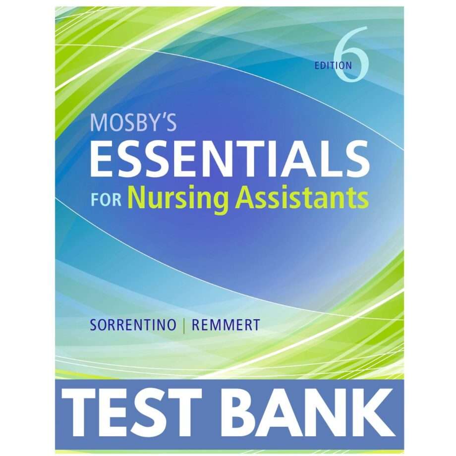 Test Bank Essentials for Nursing Assistants 6th Edition by Sorrentino