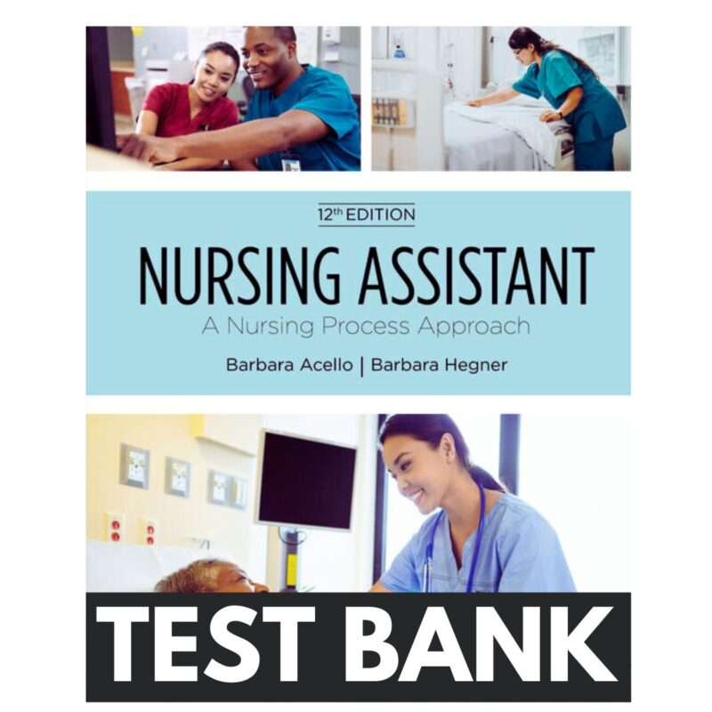 Test Bank Nursing Assistant a Nursing Process Approach 12th