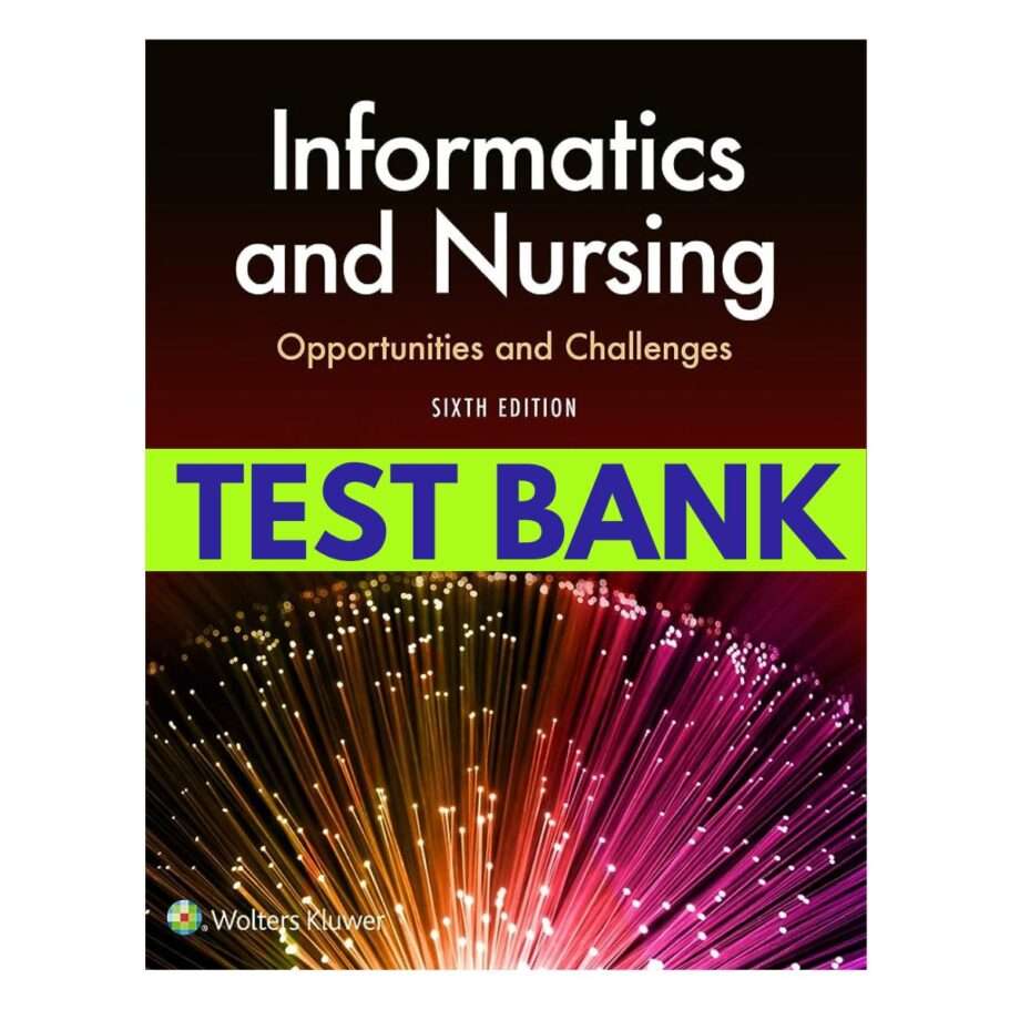 Test Bank for Informatics and Nursing 6th Edition by Sewell