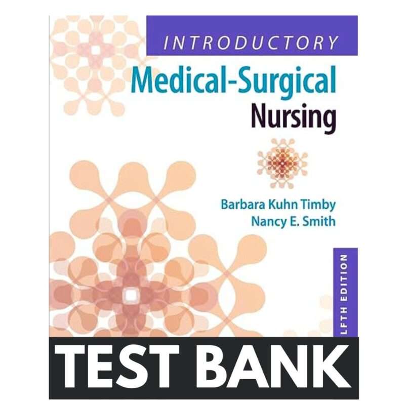 Test Bank for Introductory Medical Surgical Nursing 12th Edition by Timby