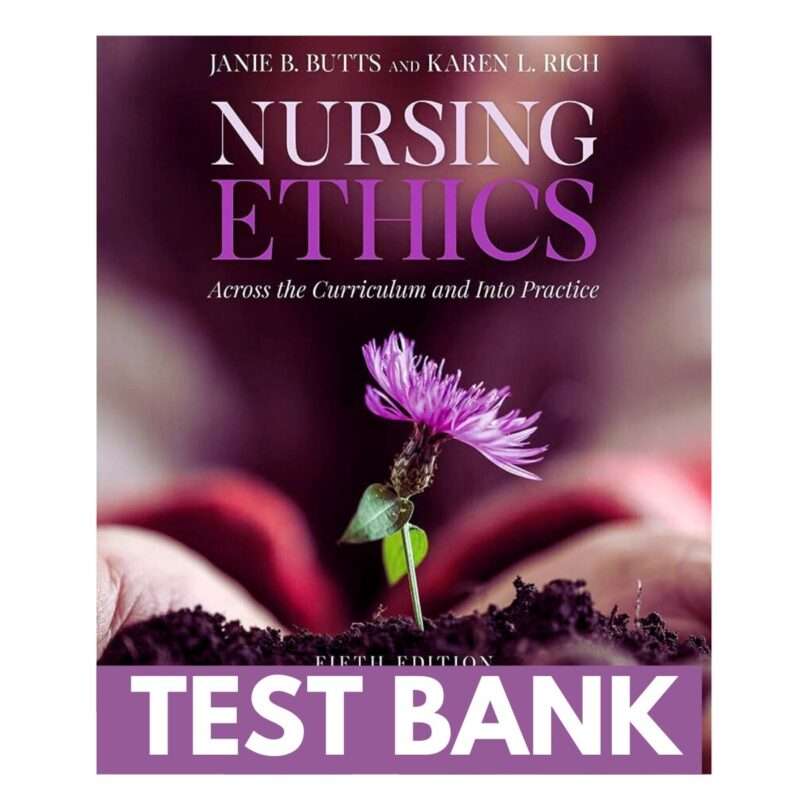 Test Bank for Nursing Ethics Across the Curriculum and Into Practice 5th Edition