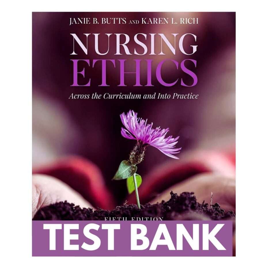 Test Bank for Nursing Ethics Across the Curriculum and Into Practice 5th Edition