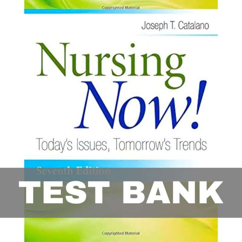 Test Bank for Nursing Now Today's Issues, Tomorrows Trends 7th Edition