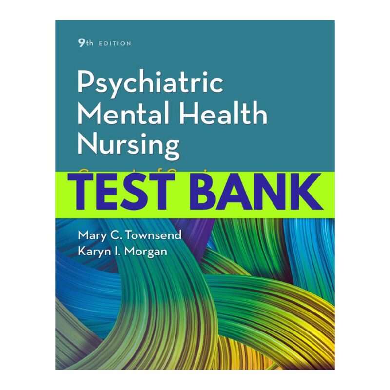 Test Bank for Psychiatric Mental Health Nursing 9th Edition by Townsend