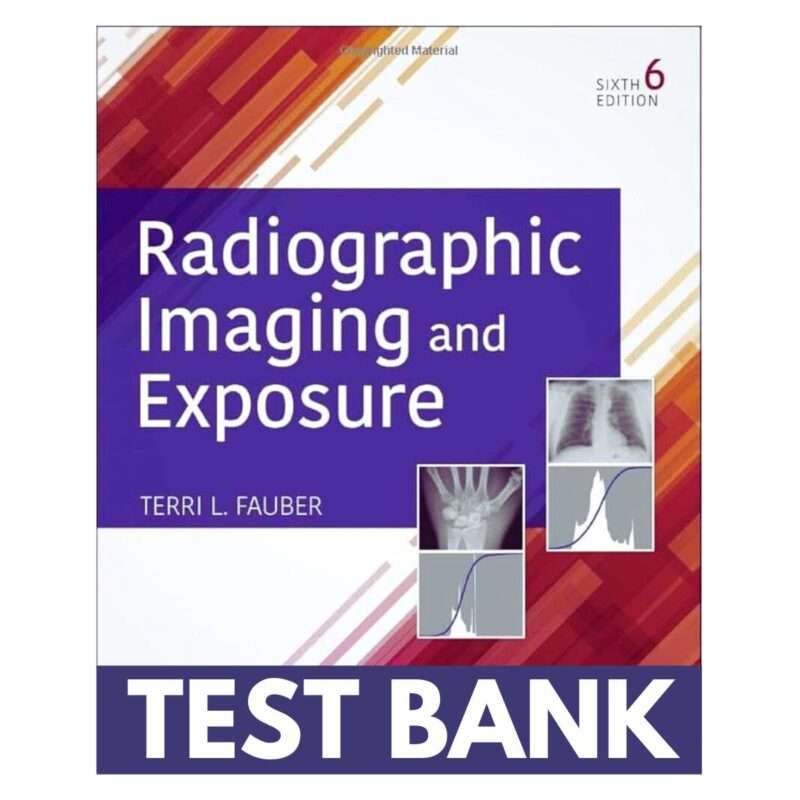 Test Bank for Radiographic Imaging and Exposure 6th Edition by Fauber