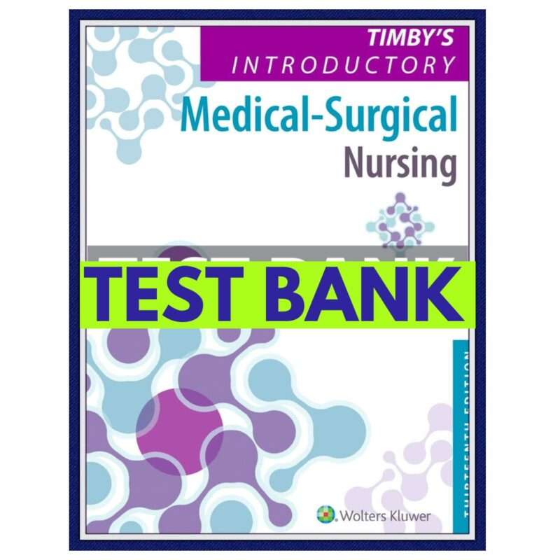 Timby's Introductory Medical Surgical Nursing 13th Test Bank