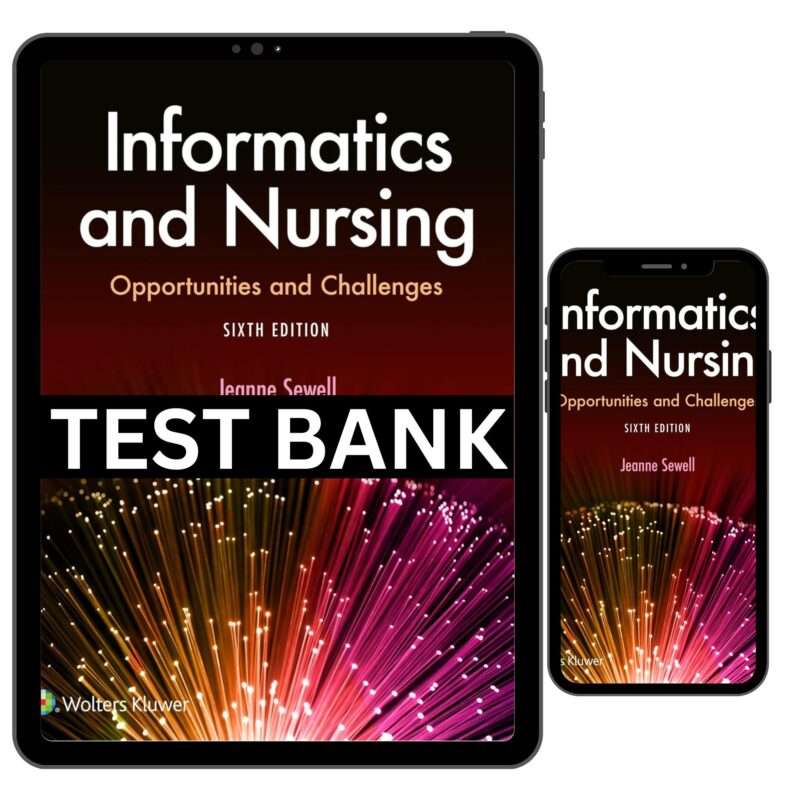 Informatics and Nursing 6th Edition by Sewell Test Bank