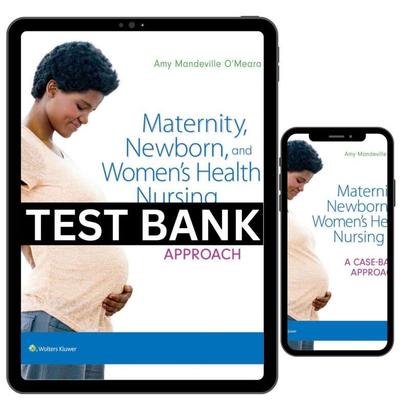 Maternity Newborn And Women Health Nursing Case Based Approach 1st Edition Test Bank