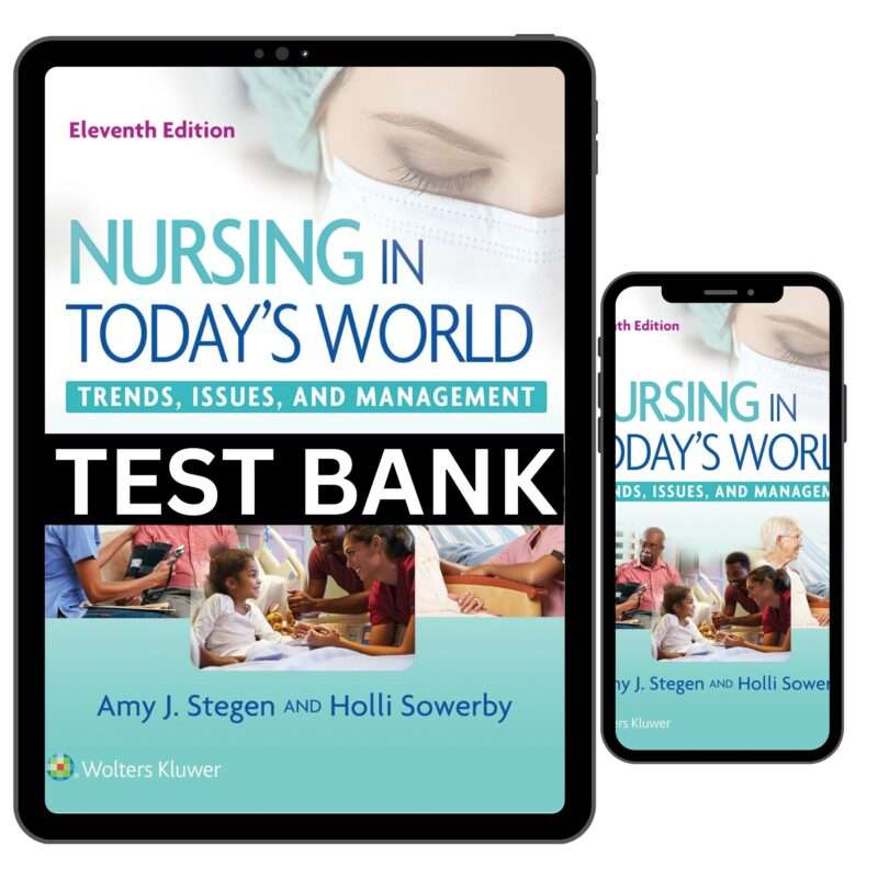 Nursing in Today's World Trends, Issues, and Management 11th Edition Test Bank