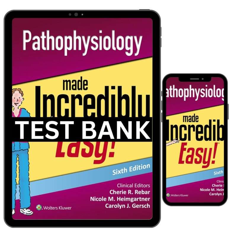 Pathophysiology Made Incredibly Easy 6th Edition Test Bank