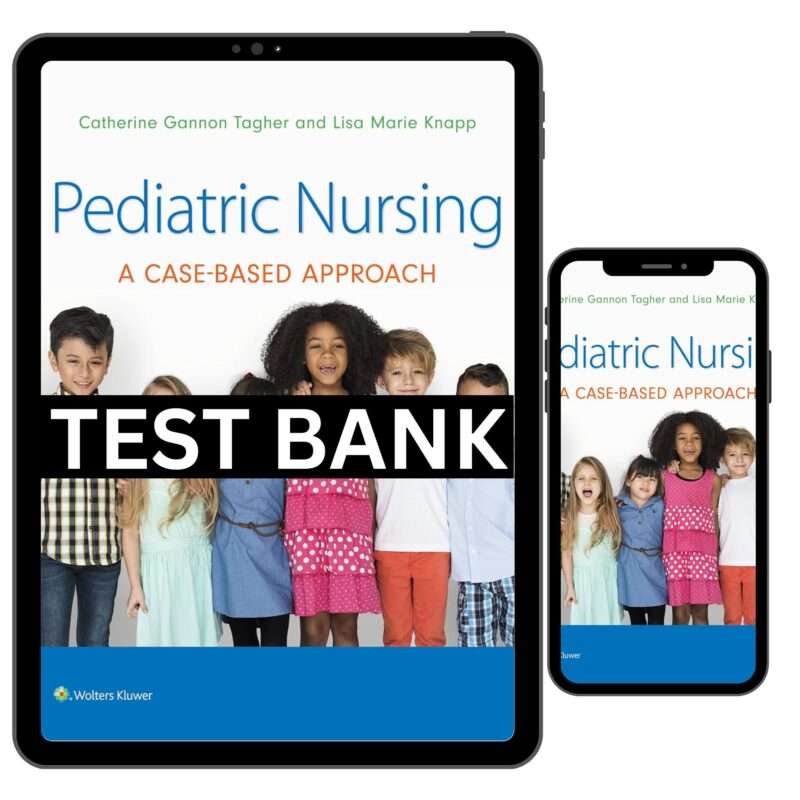 Pediatric Nursing A Case Based Approach 1st Edition Test Bank