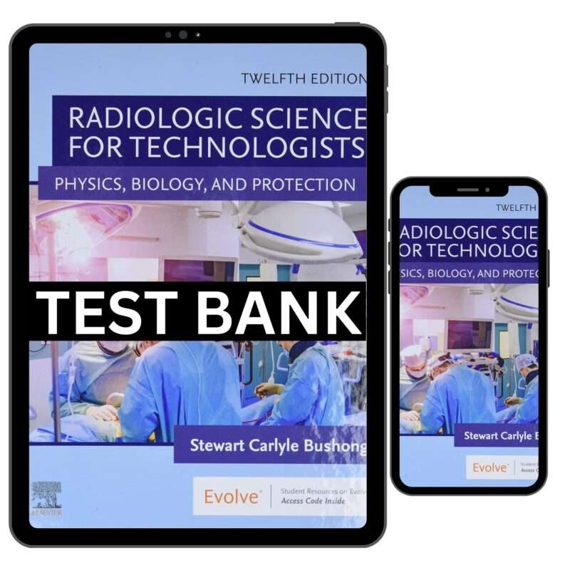 Radiologic Science for Technologists 12th Edition by Bushong Test Bank