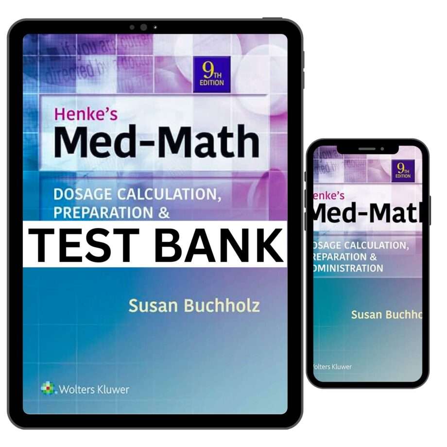 Test Bank for Henke’s Med-Math Dosage-Calculation, Preparation, and Administration, 9th Edition (Buchholz, 2020)